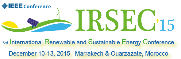 3rd International Renewable and Sustainable Energy Conference (IRSEC'15) December 10-13 , 2015, Marrakech – Ouarzazate, Morocco - IEEE Conference