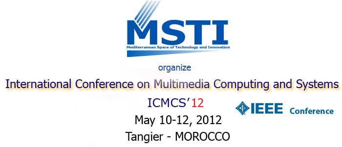 The 3rd edition of the International Conference on Multimedia Computing and Systems (ICMCS'12) from 10 to 12 May 2012 in Tangier, Morocco